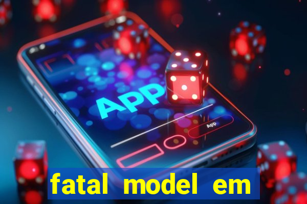 fatal model em eunapolis bahia